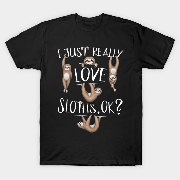 I Just Really Love Sloths OK? Cute Sloth Drawing T-Shirt by SkizzenMonster